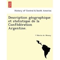 Description géographique et statistique de la Confédération Argentine.