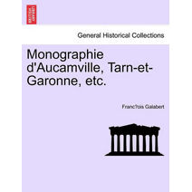 Monographie D'Aucamville, Tarn-Et-Garonne, Etc.