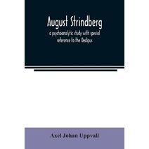 August Strindberg; a psychoanalytic study with special reference to the Oedipus complex