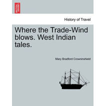 Where the Trade-Wind Blows. West Indian Tales.