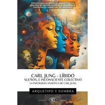 Carl Jung - Sue�os, L�bido, E Inconsciente Colectivo (Carl Gustav Jung - Colecci�n en Espa�ol)