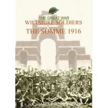 Great War Wiltshire Soldiers the Somme 1916
