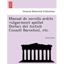Manual de Novells Ardits Vulgarment Apellat Dietari del Antich Consell Barceloni, Etc.
