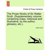 Prose Works of Sir Walter Scott. (Supplementary Volume