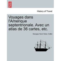 Voyages dans l'Amerique septentrionale. Avec un atlas de 36 cartes, etc. TOME SECOND