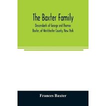 Baxter family, descendants of George and Thomas Baxter, of Westchester County, New York, as well as some West Virginia and South Carolina lines