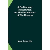 Preliminary Dissertation on the Mechanisms of the Heavens