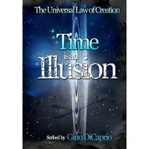 Time is an Illusion (Universal Law of Creation: Chronicles)