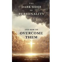 Dark Sides of Personality and How to Overcome Them