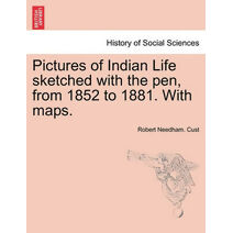 Pictures of Indian Life Sketched with the Pen, from 1852 to 1881. with Maps.