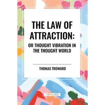 Law of Attraction: Or Thought Vibration in the Thought World