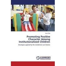 Promoting Positive Character Among Institutionalized Children