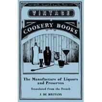 Manufacture of Liquors and Preserves - Translated from the French