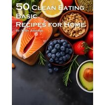 50 Clean Eating Basic Recipes for Home