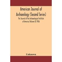 American journal of archaeology (Second Series) The Journal of the Archaeological Institute of America (Volume X) 1906