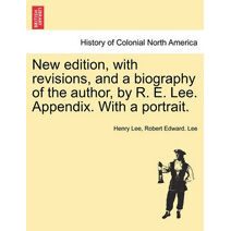 New edition, with revisions, and a biography of the author, by R. E. Lee. Appendix. With a portrait.
