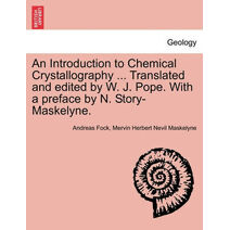 Introduction to Chemical Crystallography ... Translated and Edited by W. J. Pope. with a Preface by N. Story-Maskelyne.