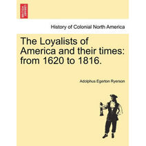Loyalists of America and their times