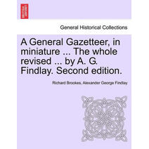 General Gazetteer, in miniature ... The whole revised ... by A. G. Findlay. Second edition.
