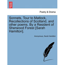 Sonnets, Tour to Matlock, Recollections of Scotland, and Other Poems. by a Resident of Sherwood Forest [Sarah Hamilton].