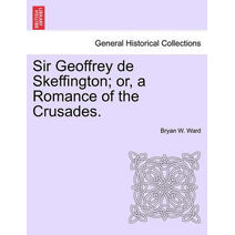 Sir Geoffrey de Skeffington; Or, a Romance of the Crusades.