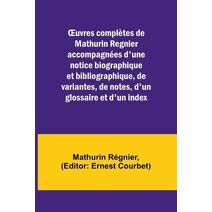OEuvres complètes de Mathurin Regnier accompagnées d'une notice biographique et bibliographique, de variantes, de notes, d'un glossaire et d'un index