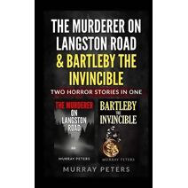Murderer On Langston Road & Bartleby The Invincible (Dark Horror)