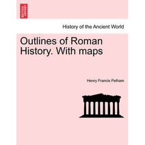 Outlines of Roman History. With maps