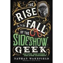 Rise and Fall of the Sideshow Geek