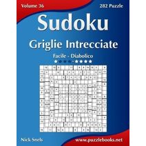 Sudoku Griglie Intrecciate - Da Facile a Diabolico - Volume 36 - 282 Puzzle (Sudoku)