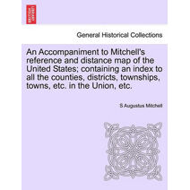 Accompaniment to Mitchell's Reference and Distance Map of the United States; Containing an Index to All the Counties, Districts, Townships, Towns, Etc. in the Union, Etc.