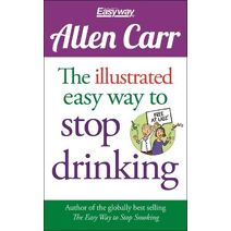 Illustrated Easy Way to Stop Drinking (Allen Carr's Easyway)