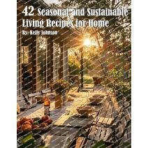 42 Seasonal and Sustainable Living Recipes for Home
