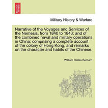 Narrative of the Voyages and Services of the Nemesis, from 1840 to 1843; and of the combined naval and military operations in China; comprising a complete account of the colony of Hong Kong,