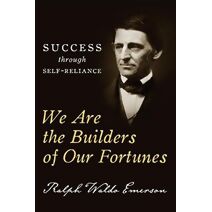 We Are the Builders of Our Fortunes