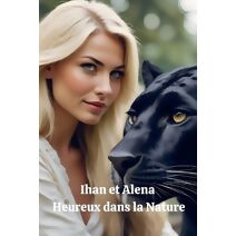 Ihan et Alena Heureux dans la Nature (Ihan Et Alena Heureux Dans La Nature)