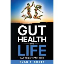 Gut Health for Life - Eat to Live Pain Free