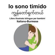Italiano-Burmese Io sono timido Libro illustrato bilingue per bambini