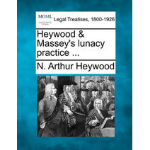 Heywood & Massey's Lunacy Practice ...