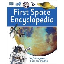 First Space Encyclopedia (DK First Reference)