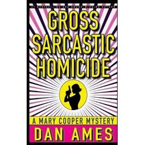 Gross Sarcastic Homicide (Mary Cooper Mysteries)