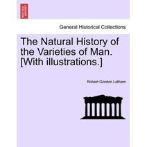 Natural History of the Varieties of Man. [With illustrations.]