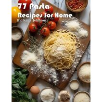 77 Pasta Recipes for Home