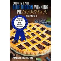 County Fair Blue Ribbon Winning Pie Cookbook (County Fair Blue Ribbon Winning Cookbooks)
