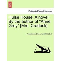 Hulse House. a Novel. by the Author of "Anne Grey" [Mrs. Cradock]