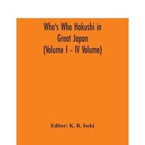 Who's Who Hakushi in Great Japan (Volume I - IV Volume) Hogaku Hakushi (Hakushi of Law) and Yakugaku Hakushi (Hakushi of Pharmacology)