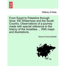 From Egypt to Palestine through Sinai, the Wilderness and the South Country. Observations of a journey made with special reference to the history of the Israelites ... With maps and illustra