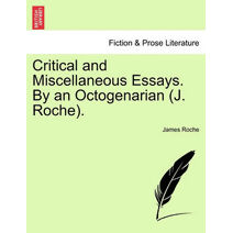 Critical and Miscellaneous Essays. By an Octogenarian (J. Roche).