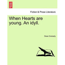 When Hearts Are Young. an Idyll.