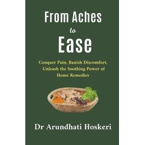 From Aches to Ease (Natural Medicine and Alternative Healing)